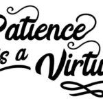 Patience is a Virtue